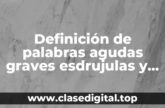 Ejemplos de palabras agudas graves esdrujulas y sobreesdrujulas wikipedia