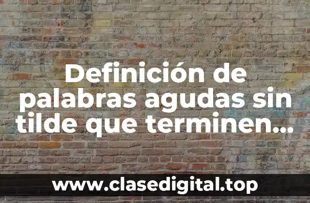 Definición de palabras agudas sin tilde que terminen en z