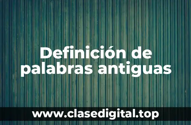 Ejemplos de palabras antiguas