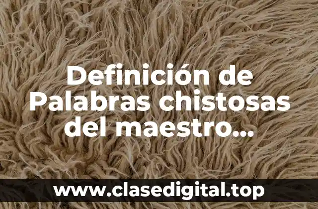 Definición de Palabras chistosas del maestro Armando Oyos