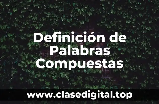 Definición de Palabras Compuestas