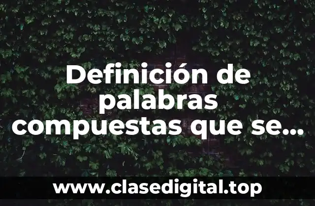 Definición de palabras compuestas que se escriben separadas