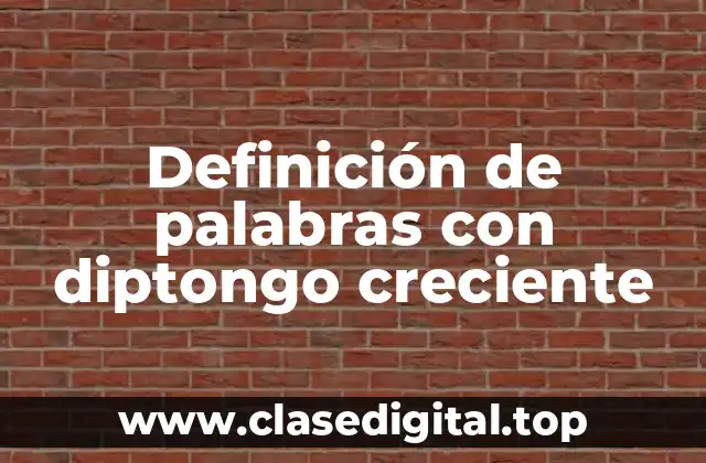 Definición de palabras con diptongo creciente