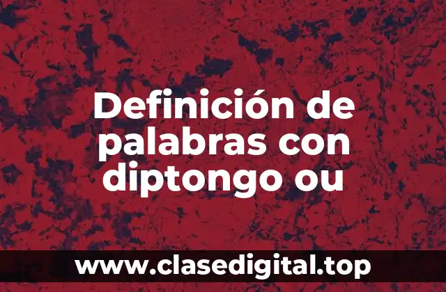 Definición de palabras con diptongo ou