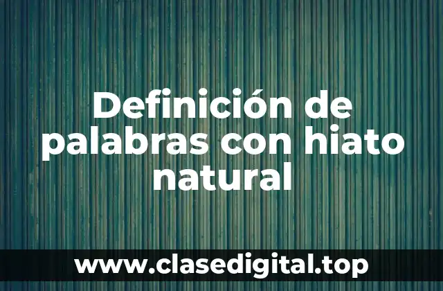 Definición de palabras con hiato natural