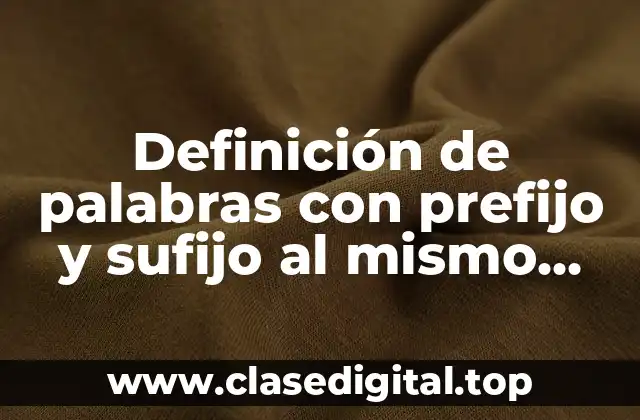 Definición de palabras con prefijo y sufijo al mismo tiempo