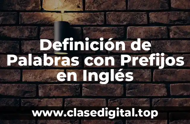 Definición de Palabras con Prefijos en Inglés