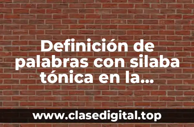 Definición de palabras con silaba tónica en la penúltima sílaba