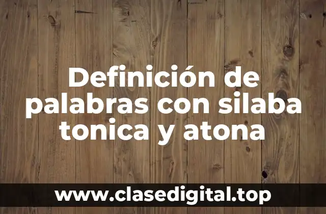 Definición de palabras con silaba tonica y atona