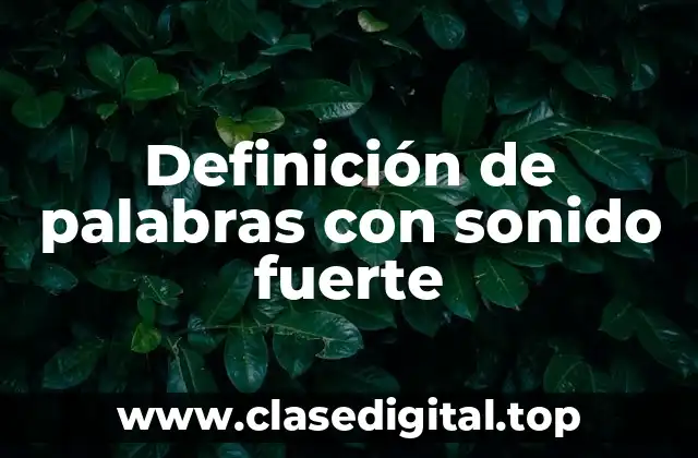 Ejemplos de palabras con sonido fuerte