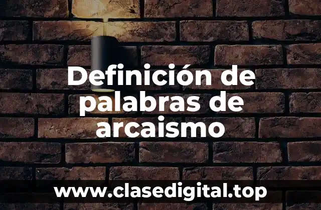 Ejemplos de palabras de arcaismo