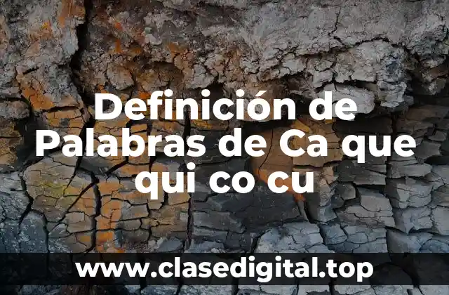 Definición de Palabras de Ca que qui co cu