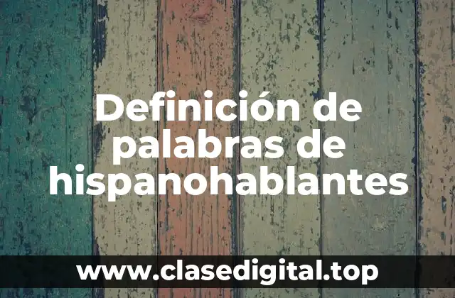 Definición de palabras de hispanohablantes