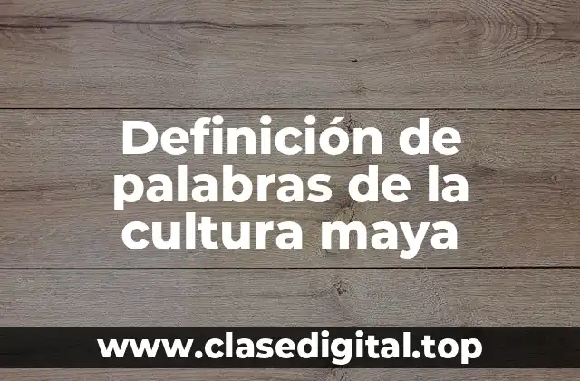 Definición de palabras de la cultura maya