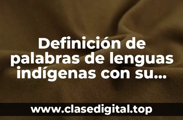 Ejemplos de palabras de lenguas indígenas