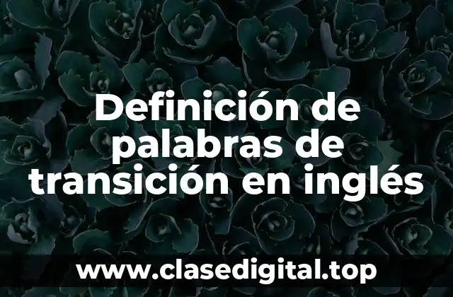 Definición de palabras de transición en inglés