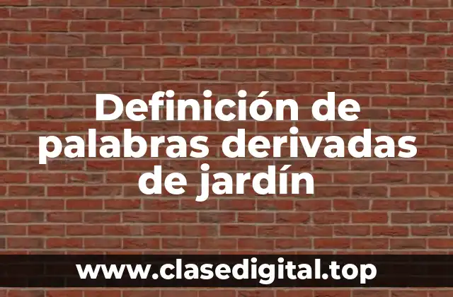 Definición de palabras derivadas de jardín