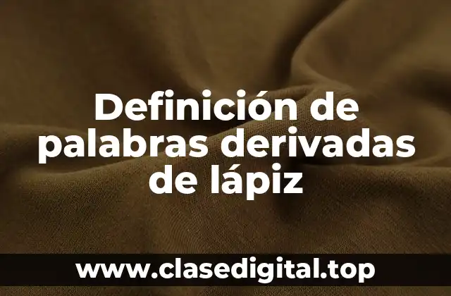 Definición de palabras derivadas de lápiz