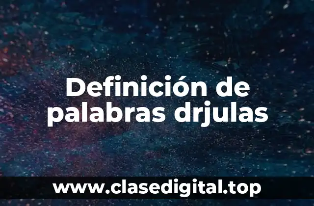 Definición de palabras drjulas