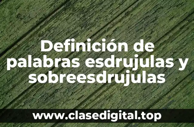 Definición de palabras esdrujulas y sobreesdrujulas