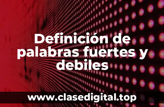 Definición de palabras fuertes y debiles