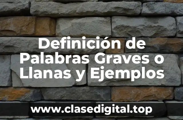 Definición de Palabras Graves o Llanas y Ejemplos