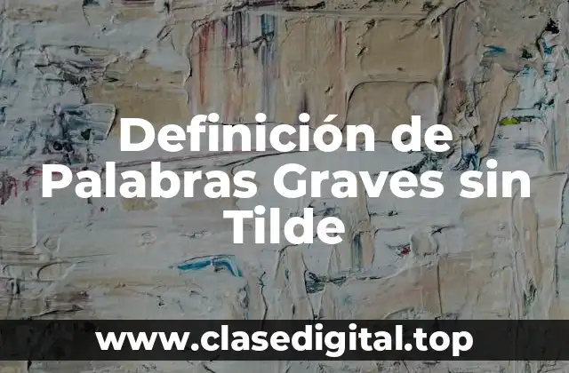 Definición de Palabras Graves sin Tilde
