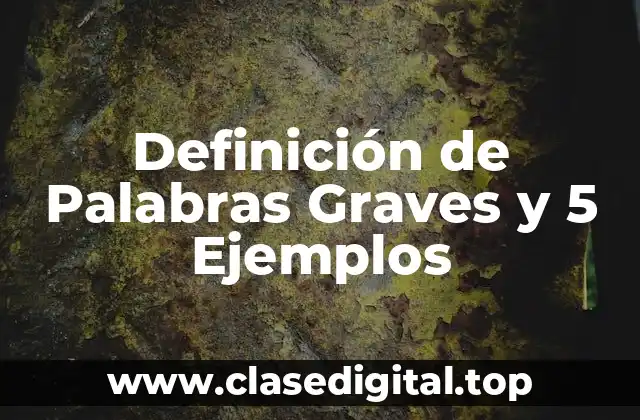 Definición de Palabras Graves y 5 Ejemplos