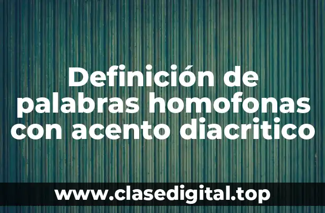 Definición de palabras homofonas con acento diacritico