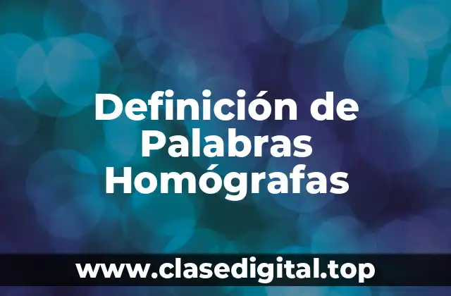 Definición Técnica de Palabras Homógrafas