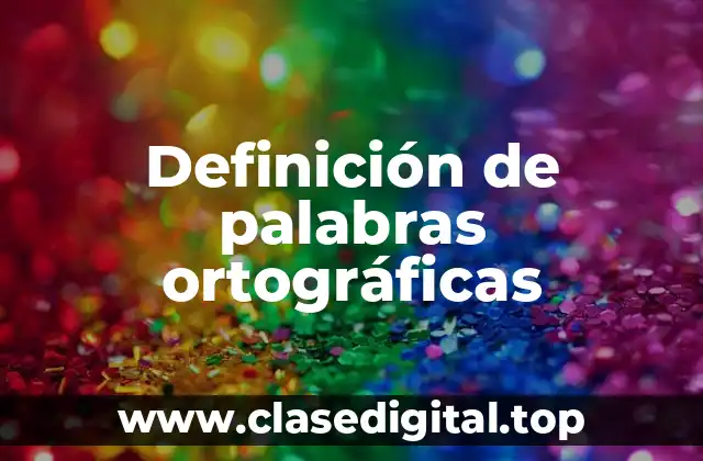Definición de palabras ortográficas