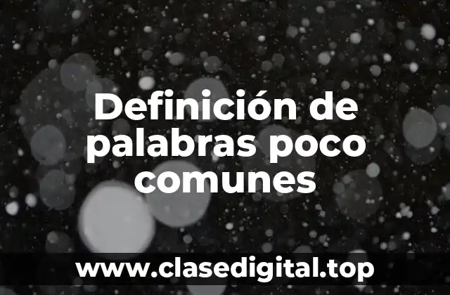 Definición de palabras poco comunes