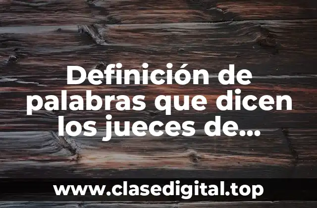 Definición de palabras que dicen los jueces de talentos