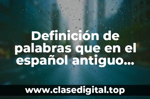 Definición de palabras que en el español antiguo tuvieron forma plural