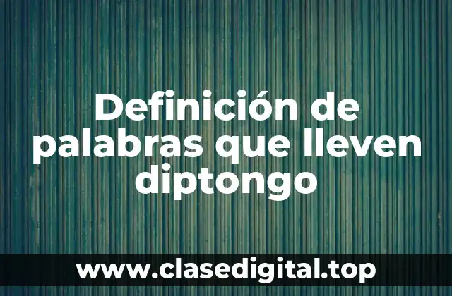 Ejemplos de palabras que llevan diptongo