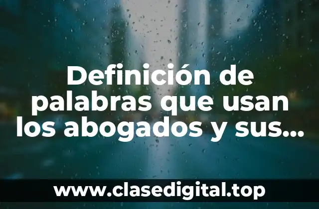 Definición de palabras que usan los abogados y sus sinónimos