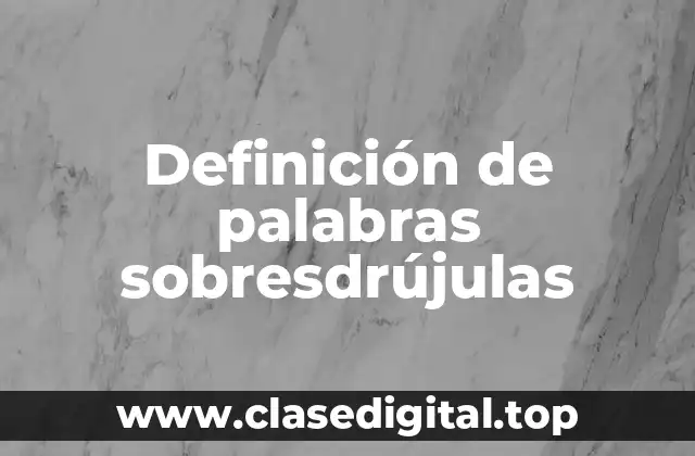 Definición de palabras sobresdrújulas