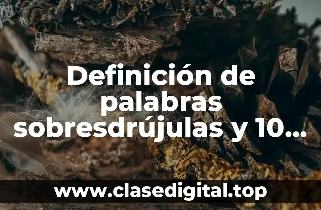 Definición de palabras sobresdrújulas y 10 ejemplos