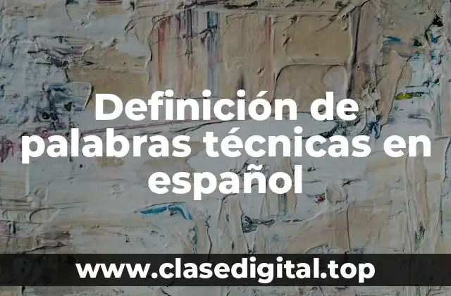 Definición de palabras técnicas en español