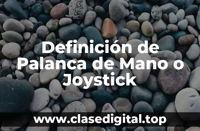 Definición de Palanca de Mano o Joystick