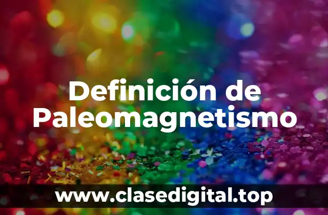 Definición técnica de paleomagnetismo