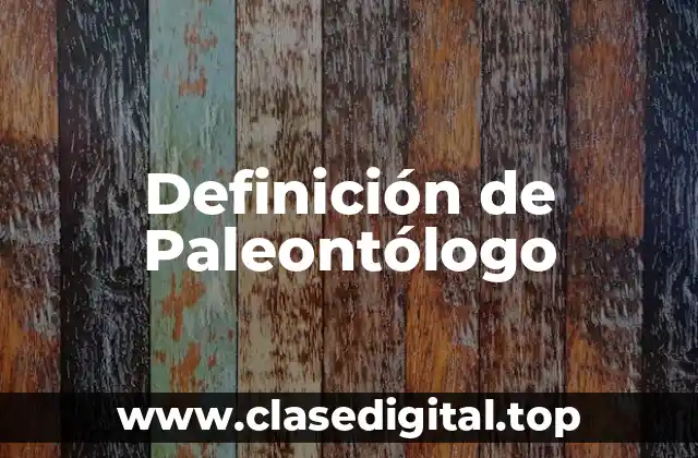Definición de Paleontólogo