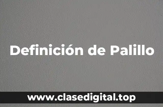 Definición de Palillo
