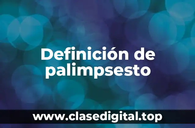 Definición técnica de palimpsesto