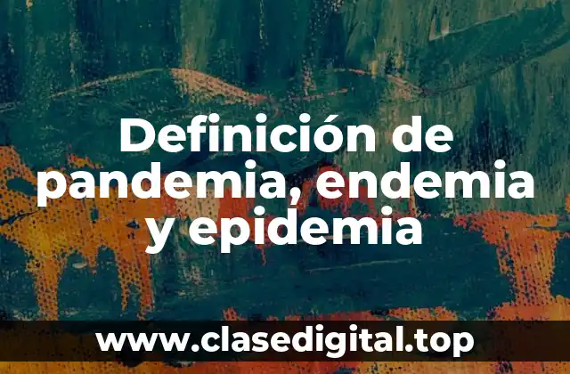 Definición de pandemia, endemia y epidemia