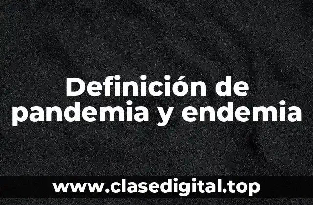 Definición de pandemia y endemia