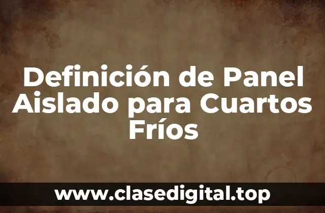 Definición de Panel Aislado para Cuartos Fríos