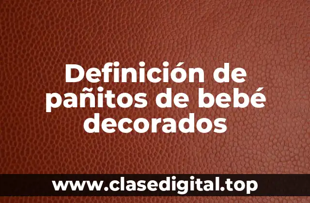 Definición de pañitos de bebé decorados