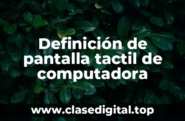 Definición de pantalla tactil de computadora