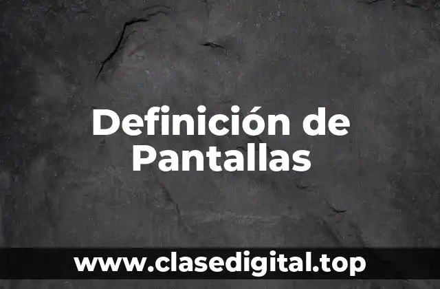 Definición de Pantallas